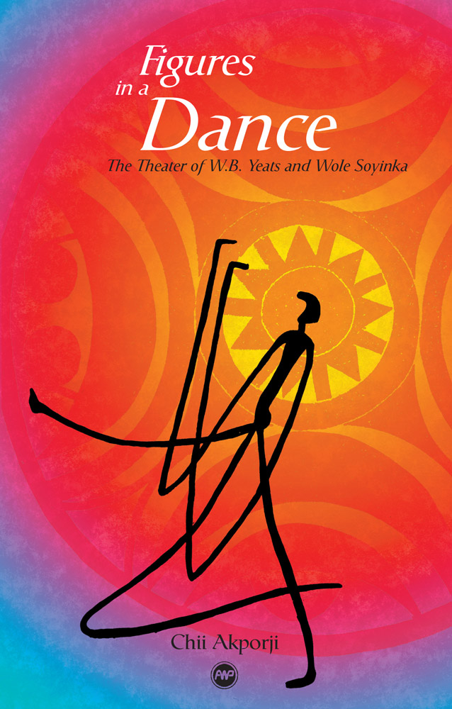 Figures in a Dance: The Theater of W.B. Yeats and Wole Soyinka